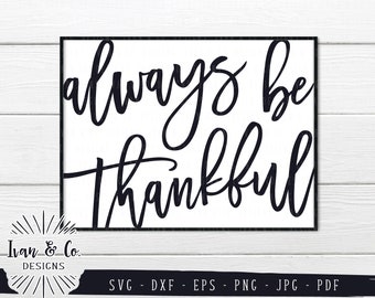 SVG Files, Always be Thankful Svg, Thanksgiving Svg, Fall Svg, Cricut, Silhouette, Cutting Files, Instant Download, Dxf Eps Png Jpeg Pdf