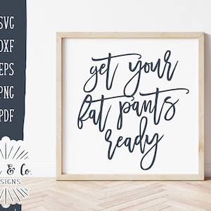 Fichiers SVG, Get Your Fat Pants Ready Svg, Svg de Thanksgiving, Funny Fall Sign, Commercial Use, Cricut, Silhouette, Digital Cut Files, DXF PNG