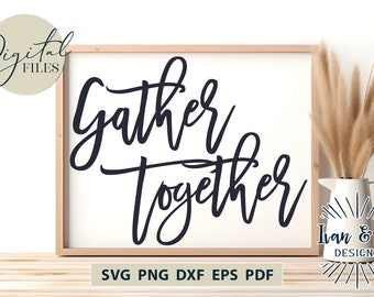 SVG Files, Gather Together Svg, Thanksgiving Svg, Family Svg, Vector, Cricut, Silhouette, Cutting Files, Digital Download, Dxf Eps Png Pdf