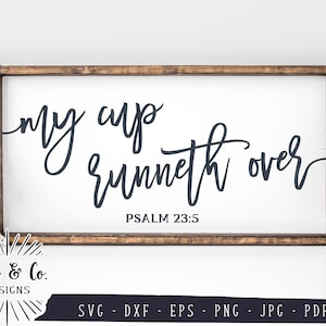SVG Files, My Cup Runneth Over Svg, Christian Svg, Psalm 23:5, Cricut, Silhouette, Commercial Use, Digital Cut Files, Dxf Eps Png Jpeg Pdf