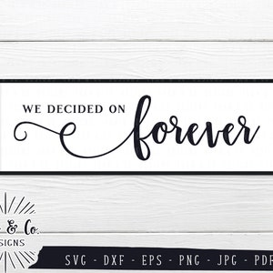 Arquivos SVG, decidimos por Forever Svg, Wedding Svg, Aniversário, Cricut, Silhueta, Arquivos de corte, download instantâneo, Dxf Eps Png Jpeg Pdf
