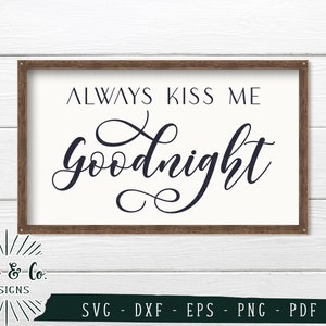 SVG Files, Always Kiss Me Goodnight Svg, Bedroom Svg, Farmhouse, Home, Cricut, Silhouette, Cutting Files, Digital Download, Dxf Eps Png Pdf