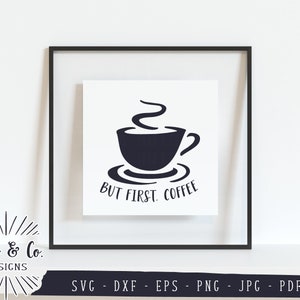 SVG-Dateien, aber zuerst Kaffee, SVG, Kaffee Zeichen, Küche, Kaffee, Cricut, Silhouette, kommerzielle Nutzung, digitale geschnittene Dateien, DXF JPG