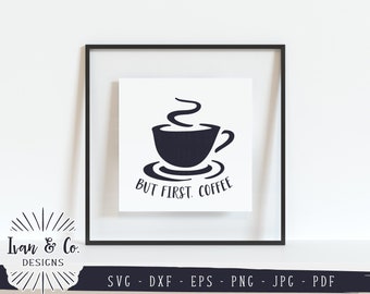 SVG Files, But First Coffee Svg, Coffee Sign Svg, Kitchen Svg, Coffee Svg, Cricut, Silhouette, Commercial Use, Digital Cut Files, DXF JPG