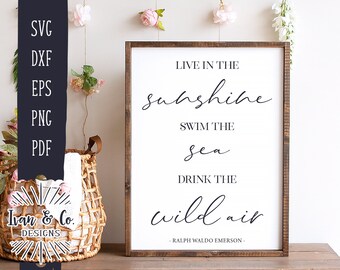 SVG Files, Live in the Sunshine, Swim the Sea, Drink the Wild Air, Emerson Quote, Cricut, Silhouette, Commercial Use, Digital Cut Files
