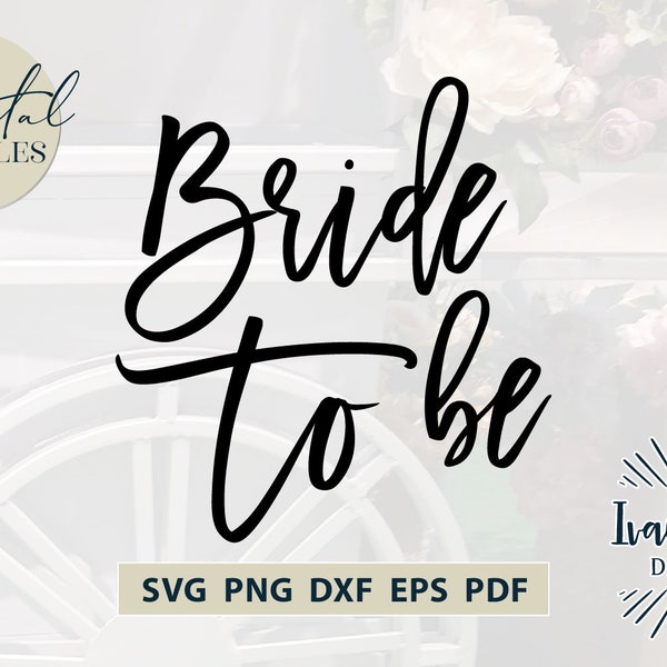 Bride To Be SVG Files, Wedding Svg, Bachelorette Svg, Vector, Commercial Use, Cricut, Silhouette, Cutting Files, Digital Cut Files, DXF PNG