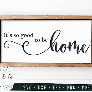 Es ist so gut, zu Hause zu sein SVG-Dateien, Home-Svg, Bauernhaus-Svg, Familie-Svg, kommerzielle Nutzung, Cricut, Silhouette, digitale geschnittene Dateien, DXF PNG