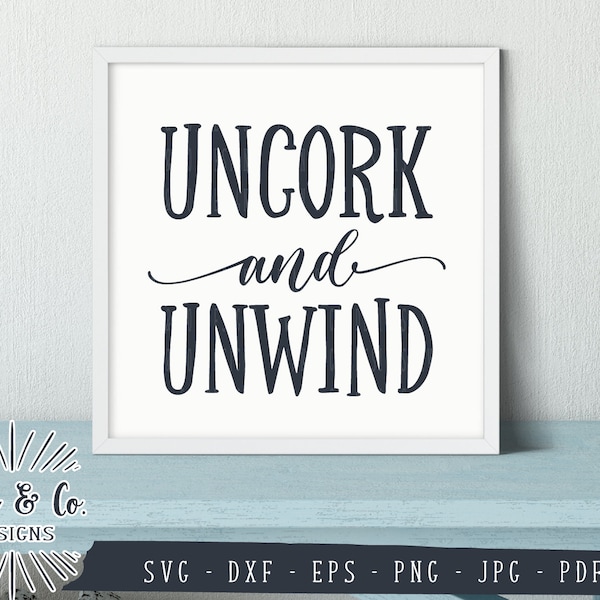 SVG Files, Uncork and Unwind Svg, Kitchen Svg, Drinking, Wine Lover, Farmhouse, Cricut, Silhouette, Cutting Files, Instant Download, DXF PNG