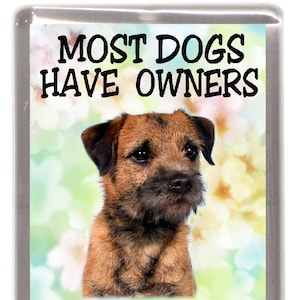 Border Terrier Dog Fridge Magnet - Most Dogs Have Owners Border Terriers Have Staff. Great Gift for any Dog Lover