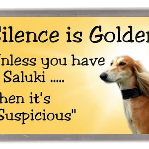 Saluki (Gold) Dog Fridge Magnet - Silence is Golden unless you have a Saluki ..... Then it&#39;s &quot;Suspicious&quot;. Great Gift for any Dog Lover