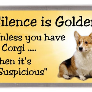 Corgi (Pembroke) Dog Fridge Magnet - Silence is Golden unless you have a Corgi ..... Then it&#39;s &quot;Suspicious&quot;. Great Gift for any Dog Lover