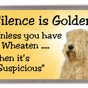 Magnete da frigorifero Soft Coated Wheaten - Il silenzio è d&#39;oro a meno che tu non abbia un Wheaten.... Allora è &quot;sospetto&quot;. Ottimo regalo per qualsiasi amante dei cani