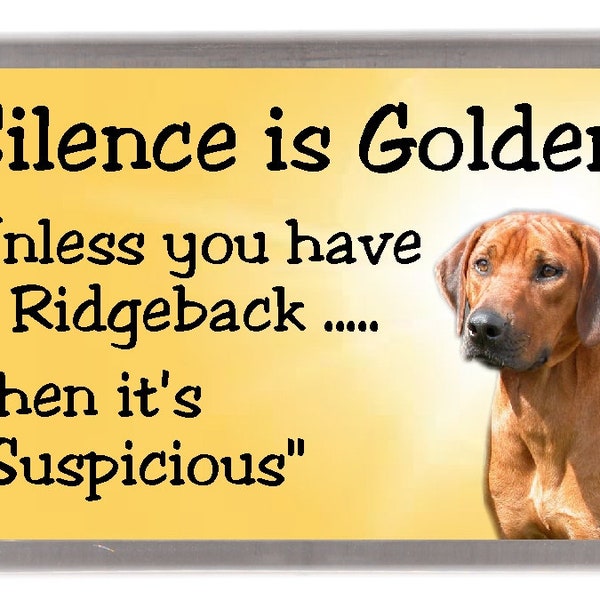 Rhodesian Ridgeback Fridge Magnet - Silence is Golden unless you have a Ridgeback ..... Then it's "Suspicious". Great Gift for any Dog Lover