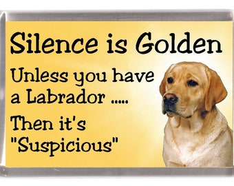 Yellow Labrador Dog Fridge Magnet - Silence is Golden unless you have a Labrador..... Then it's "Suspicious". Great Gift for any Dog Lover