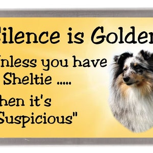 Shetland Sheepdog Fridge Magnet - Silence is Golden unless you have a Sheltie ..... Then it's "Suspicious". Great Gift for any Dog Lover