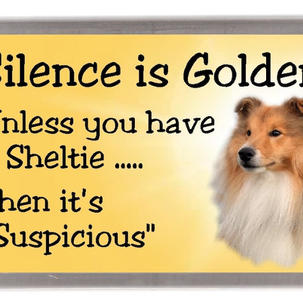 Shetland Sheepdog Fridge Magnet - Silence is Golden unless you have a Sheltie ..... Then it's "Suspicious". Great Gift for any Dog Lover