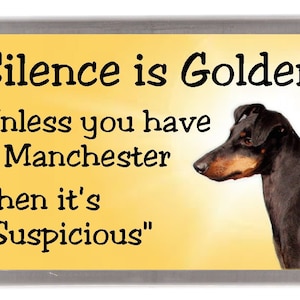 Manchester Terrier Fridge Magnet - Silence is Golden unless you have a Manchester ..... Then it's "Suspicious". Great Gift for any Dog Lover