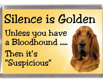 Bloodhound Dog Fridge Magnet - Silence is Golden unless you have a Bloodhound ... Then it's "Suspicious". Great Gift for any Dog Lover