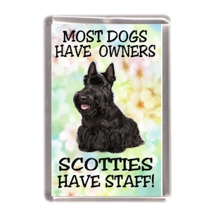 Scottish Terrier / Scottie Dog Fridge Magnet - Most Dogs Have Owners Scotties Have Staff. Great Gift for any Dog Lover
