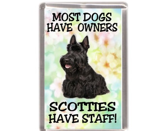 Scottish Terrier / Scottie Dog Fridge Magnet - Most Dogs Have Owners Scotties Have Staff. Great Gift for any Dog Lover