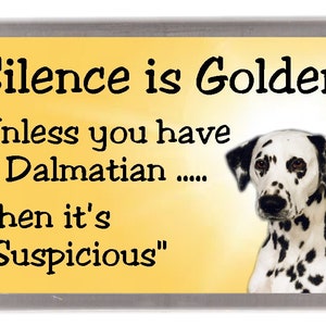 Dalmatian Dog Fridge Magnet - Silence is Golden unless you have a Dalmatian .... Then it's "Suspicious". Great Gift for any Dog Lover