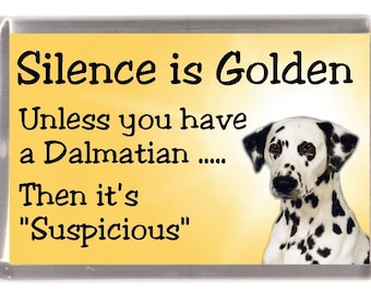 Dalmatian Dog Fridge Magnet - Silence is Golden unless you have a Dalmatian .... Then it's "Suspicious". Great Gift for any Dog Lover