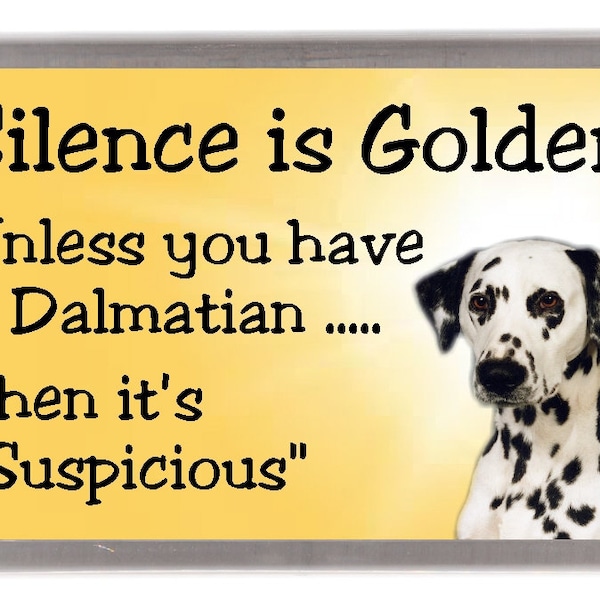 Dalmatian Dog Fridge Magnet - Silence is Golden unless you have a Dalmatian .... Then it's "Suspicious". Great Gift for any Dog Lover