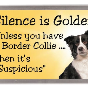 Border Collie Dog Fridge Magnet - Silence is Golden unless you have a Border Collie ... Then it&#39;s &quot;Suspicious&quot;. Great Gift for any Dog Lover