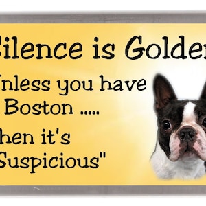 Boston Terrier Fridge Magnet - Silence is Golden unless you have a Boston ... Then it&#39;s &quot;Suspicious&quot;. Great Gift for any Dog Lover