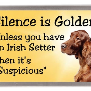 Irish Red Setter Fridge Magnet - Silence is Golden unless you have an Irish Setter .... Then it's "Suspicious". Great Gift for any Dog Lover