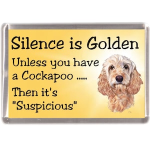 Cockapoo Fridge Magnet - Silence is Golden unless you have a Cockapoo ..... Then it&#39;s &quot;Suspicious&quot;. Great Gift for any Dog Lover