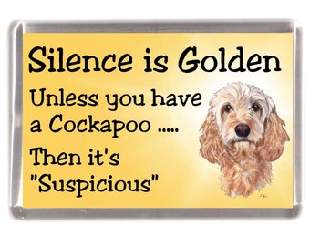 Cockapoo Fridge Magnet - Silence is Golden unless you have a Cockapoo ..... Then it&#39;s &quot;Suspicious&quot;. Great Gift for any Dog Lover