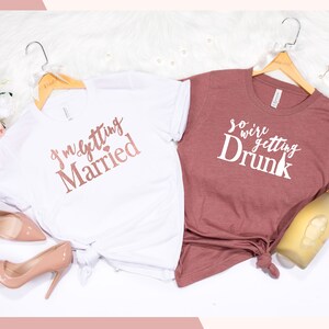 Bachelorette Party Shirts, Bridesmaid Proposal, Wedding Party Shirt, We&#39;re Getting Drunk Shirts, I&#39;m Getting Married Shirt, Bridal Party D15