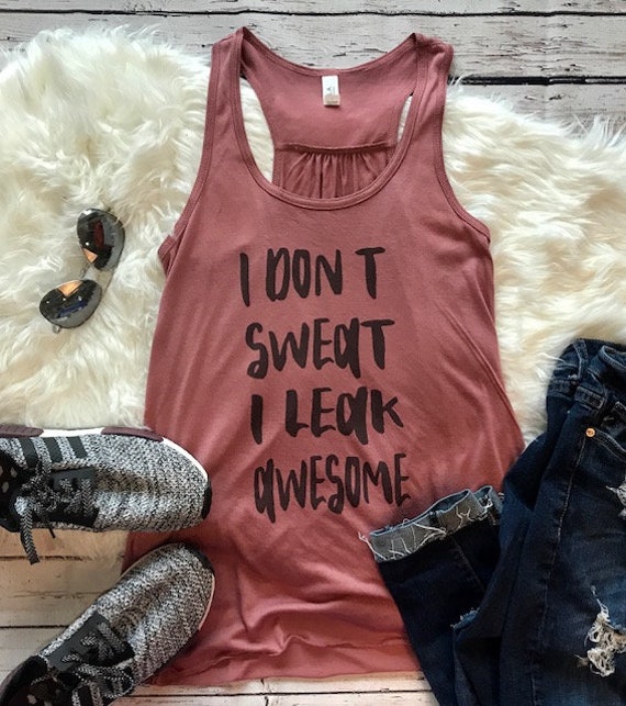fitness gifts women/'s clothing I don/'t sweat I leak awesome workout tank fitness shirt