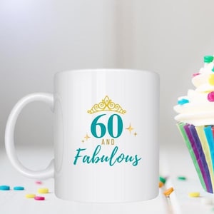 60th Birthday Gift for Women, 60 and Fabulous – Coffee Mug - Best Friend, Grandmother, or Mom Present, Sixty Years Old Coffee or Tea Cup