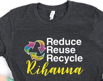 Broad City Recycle Shirt / Reduce Reuse Recycle Rihanna / Broad City Gifts / Broad City Birthday / Ilana TV Show / Broad City Quotes (1483)