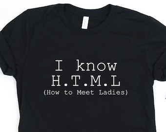 I Know HTML / How To Meet Ladies / Silicon Valley Shirt / Erlich Bachman Tee / TJ Millers Tee / Silicon Valley Gift / Funny TV Show / (1448)