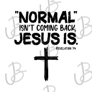 Normal Isn&#39;t Coming Back, Jesus Is SVG PNG Instand Download Christian