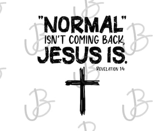 Peut inclure: Graphique noir et blanc avec le texte "NORMAL" ISN'T COMING BACK, JESUS IS. REVELATION 14. Une croix noire se trouve sous le texte.