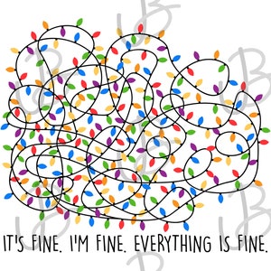 May include: A tangled string of colorful Christmas lights with the text "IT'S FINE. I'M FINE. EVERYTHING IS FINE."