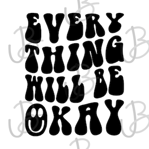 以下が含まれることがあります： レトロでグルービーなフォントで「EVERYTHING WILL BE OKAY」というテキストが書かれた白黒のグラフィック。テキストの下にはスマイリーがあります。