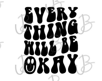 Every Thing Will Be Okay SVG PNG Instant Digital Download