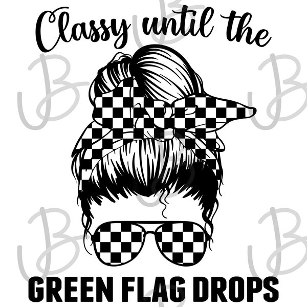Classy Until the Green Flag Drops SVG PNG Checkered Flag Messy Bun Instant Digital Download