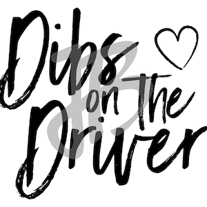 Dibs on the Driver SVG Instant Digital Download