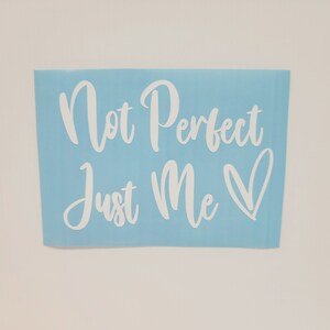 Not Perfect Just Me Vinyl Decal Sticker Inspirational Decal More Colors!