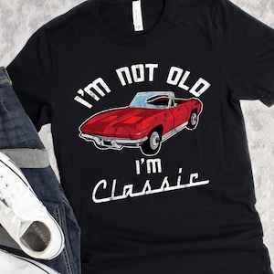 I&#39;m Not Old I&#39;m A Classic, Vintage 60s C2 Vette, Classic Car, Funny Birthday, Retirement Gift, Classic 1960s C2 Corvette Lover Gift Shirt