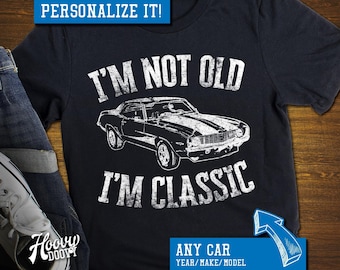 Camiseta personalizada para coche - Añade tu coche - No soy viejo, soy clásico, Muscle Car americano, Coche clásico, Mecánico de Hot Rods, Camiseta de cumpleaños/Día del Padre