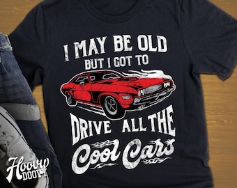 Puede que sea viejo, pero he conducido todos los coches geniales. Divertido regalo de cumpleaños o jubilación. Regalo para amantes de los coches clásicos. Coches antiguos. Camiseta de mecánico.