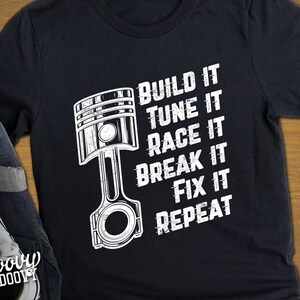 Build It, Tune It, Race It, Break It, Fix it, Car Nut Shirt, Classic Muscle Cars or Late Model Hot Rods, Engine Mechanic, Father's Day Shirt