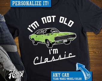CUSTOM Classic Car Shirt - Personalized "I'm Not Old" Birthday or Retirement Gift Shirt for Car Lovers - Customized for any car you choose